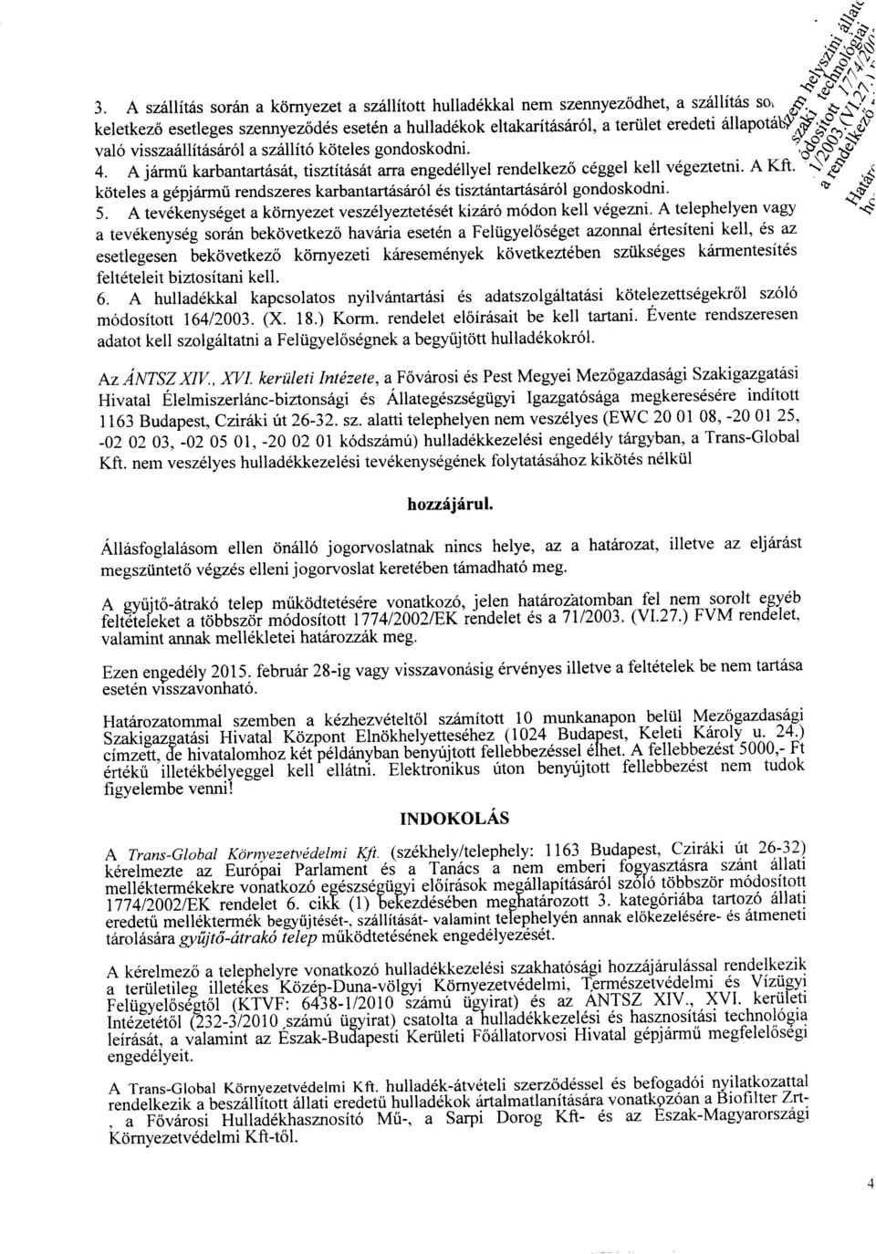 A j6rmri karbantartasat, tisztites6t arra engeddllyel rendelkezo c6ggel kell vegeztetni. A Kft. =:\"*o9.j kdteles a g6pjarmri rendszeres karbantart6sar6l ds tisztrintart6sar6l gondoskodni" J$': 5.