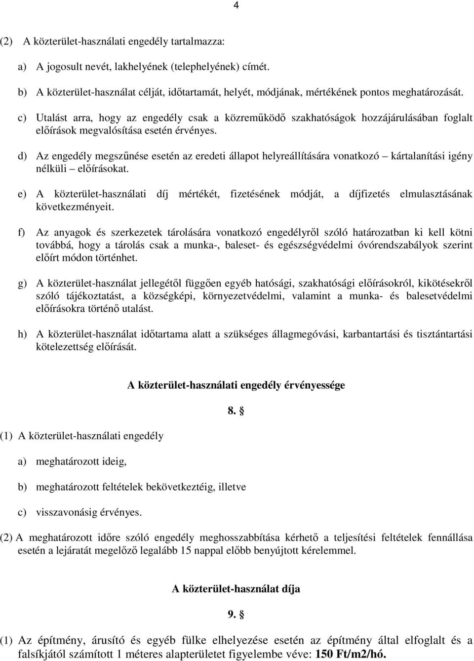 c) Utalást arra, hogy az engedély csak a közreműködő szakhatóságok hozzájárulásában foglalt előírások megvalósítása esetén érvényes.