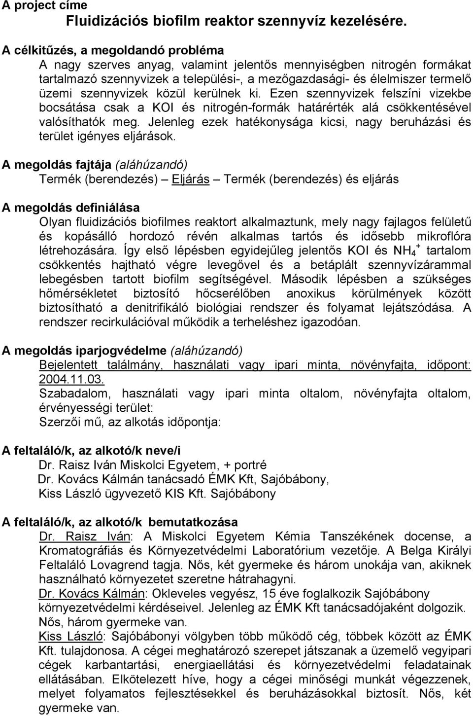 szennyvizek közül kerülnek ki. Ezen szennyvizek felszíni vizekbe bocsátása csak a KOI és nitrogén-formák határérték alá csökkentésével valósíthatók meg.