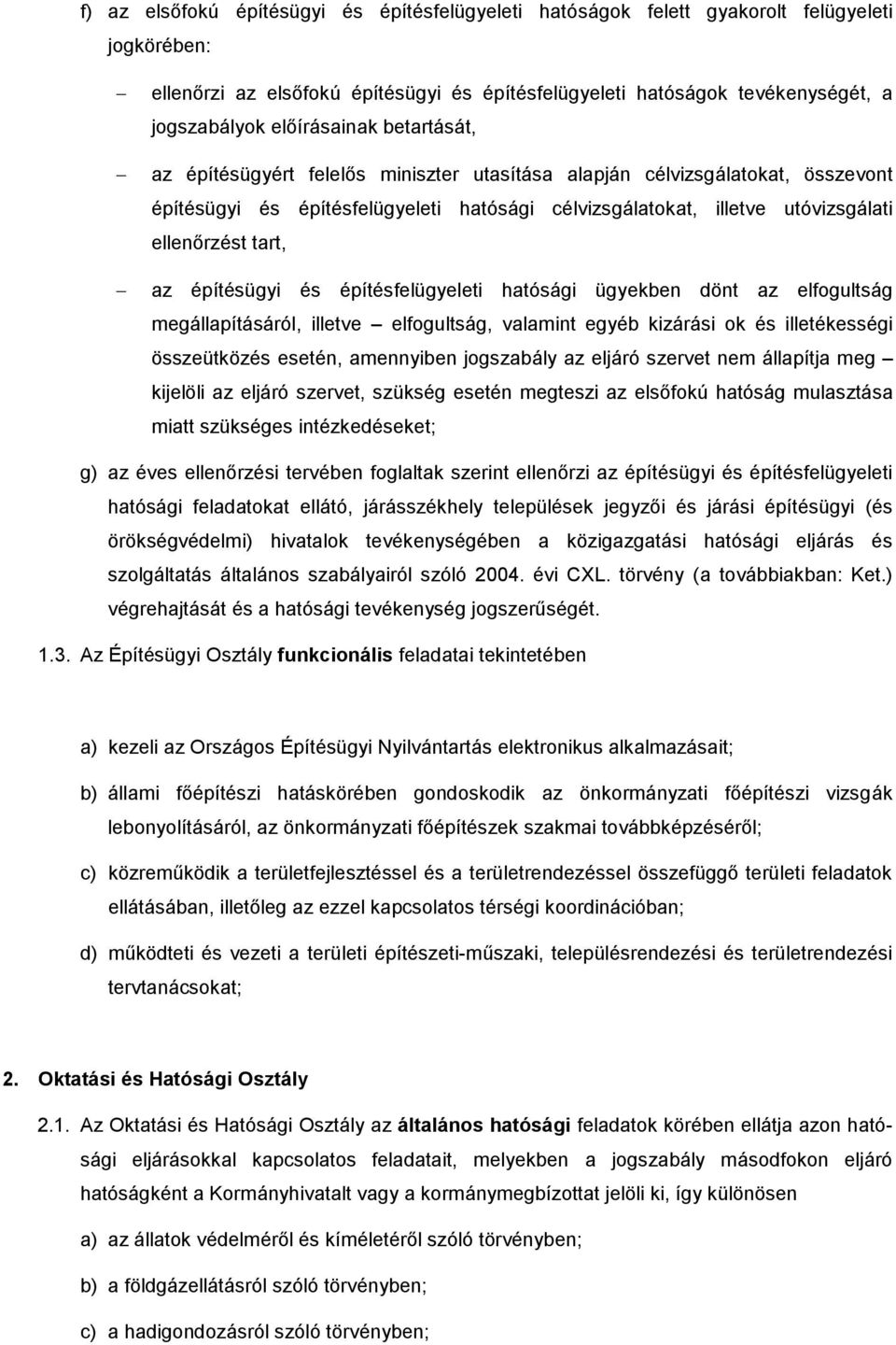 tart, az építésügyi és építésfelügyeleti hatósági ügyekben dönt az elfogultság megállapításáról, illetve elfogultság, valamint egyéb kizárási ok és illetékességi összeütközés esetén, amennyiben