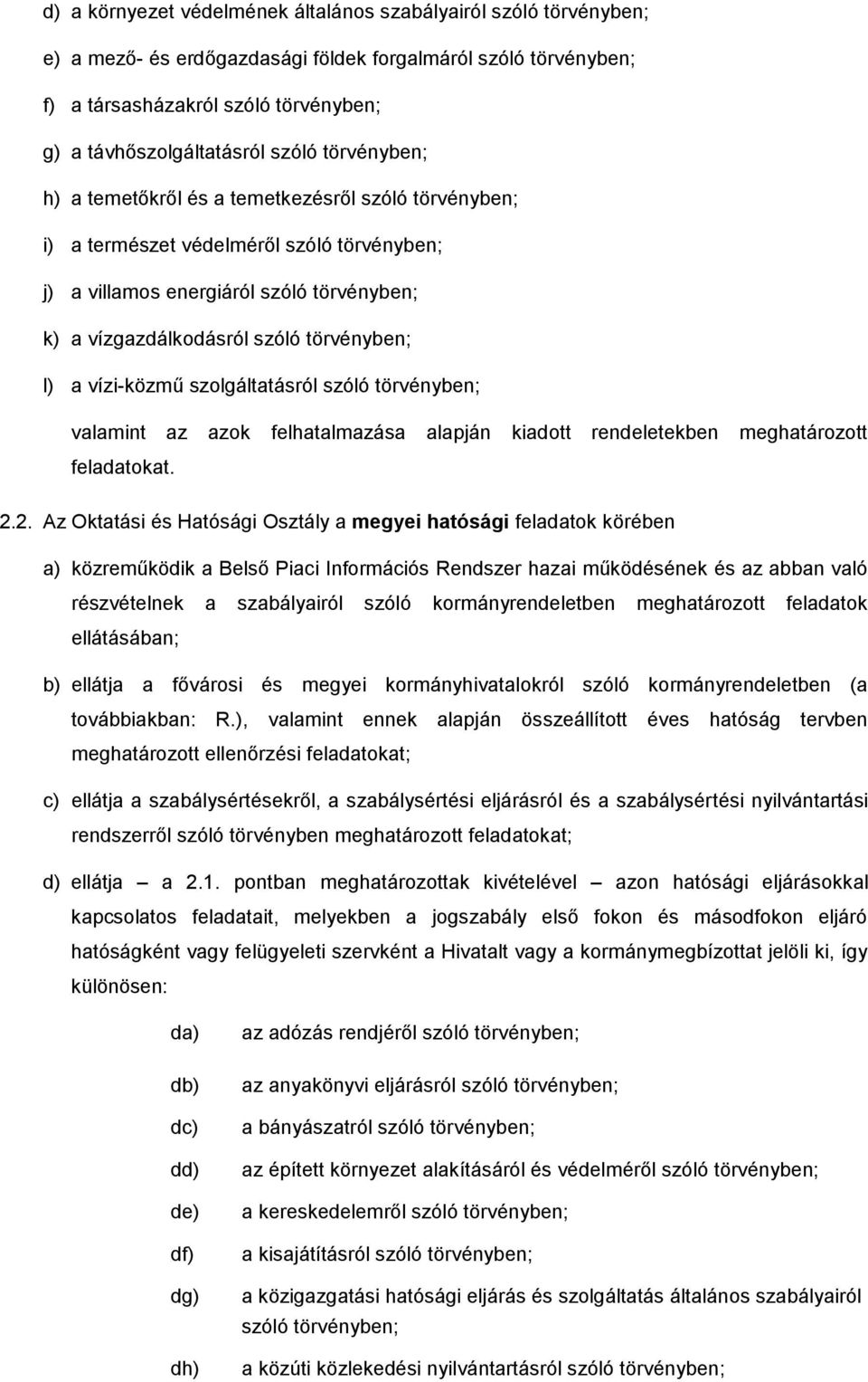 l) a vízi-közmű szolgáltatásról szóló törvényben; valamint az azok felhatalmazása feladatokat. alapján kiadott rendeletekben meghatározott 2.