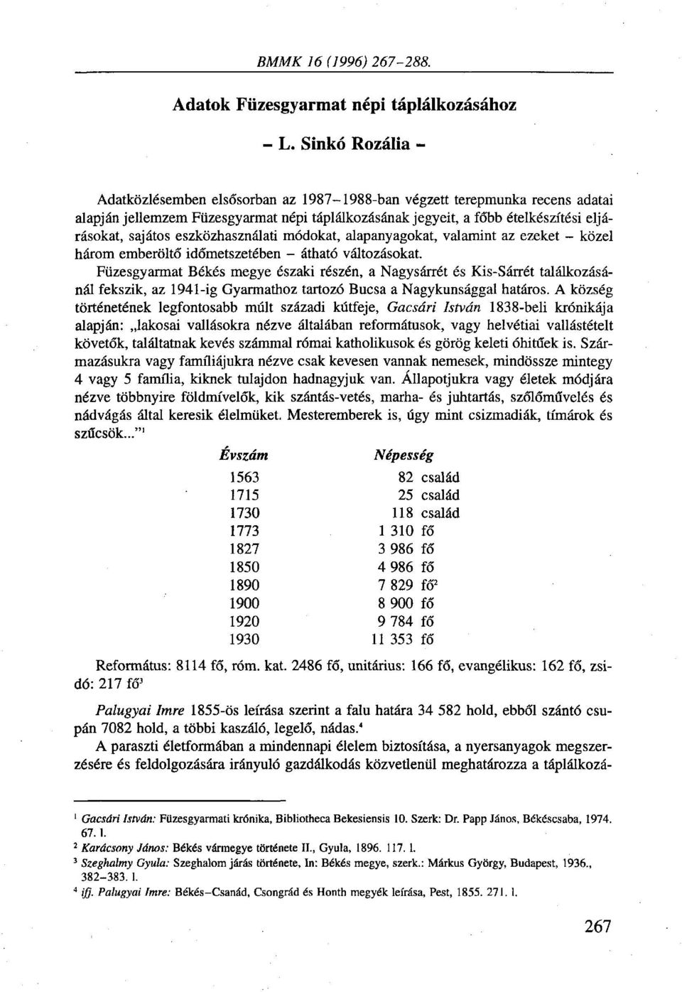 eszközhasználati módokat, alapanyagokat, valamint az ezeket - közel három emberöltő időmetszetében - átható változásokat.