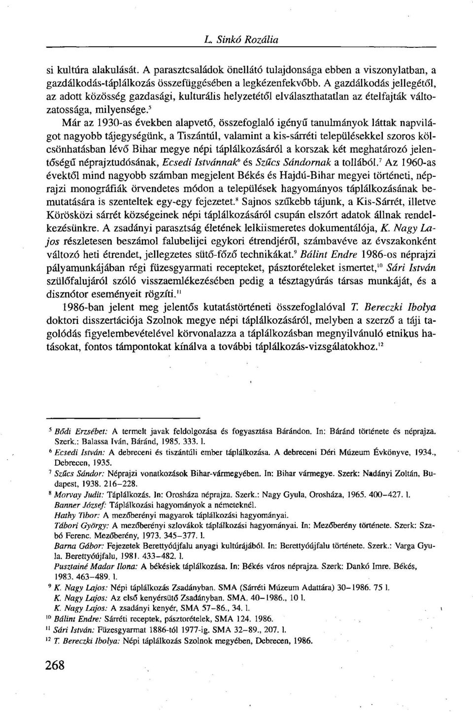 5 Már az 1930-as években alapvető, összefoglaló igényű tanulmányok láttak napvilágot nagyobb tájegységünk, a Tiszántúl, valamint a kis-sárréti településekkel szoros kölcsönhatásban lévő Bihar megye