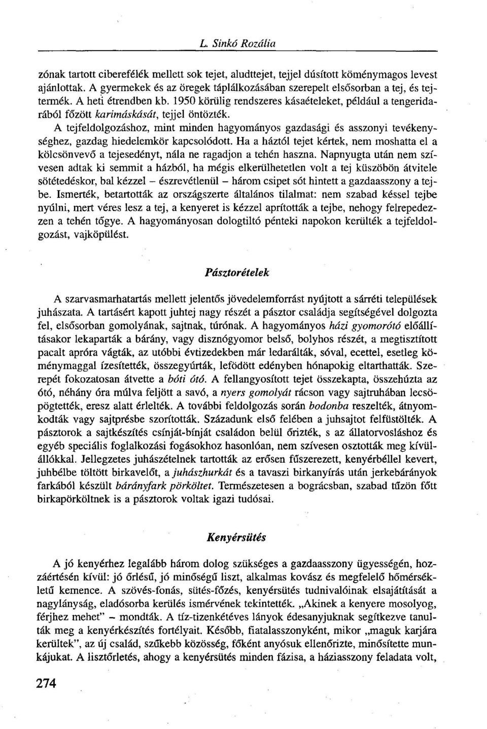 1950 körűiig rendszeres kásaételeket, például a tengeridarából főzött karimáskását, tejjel öntözték.