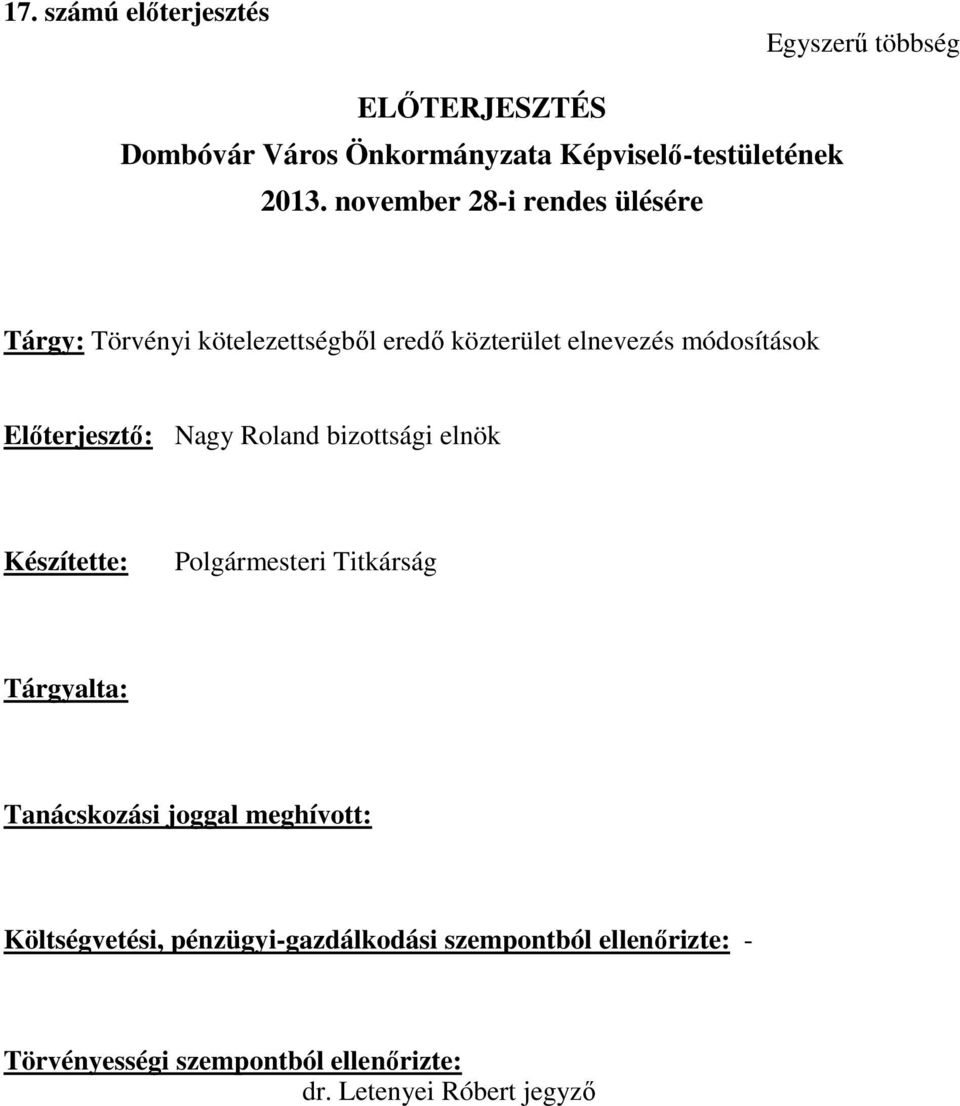 Nagy Roland bizottsági elnök Készítette: Polgármesteri Titkárság Tárgyalta: Tanácskozási joggal meghívott: