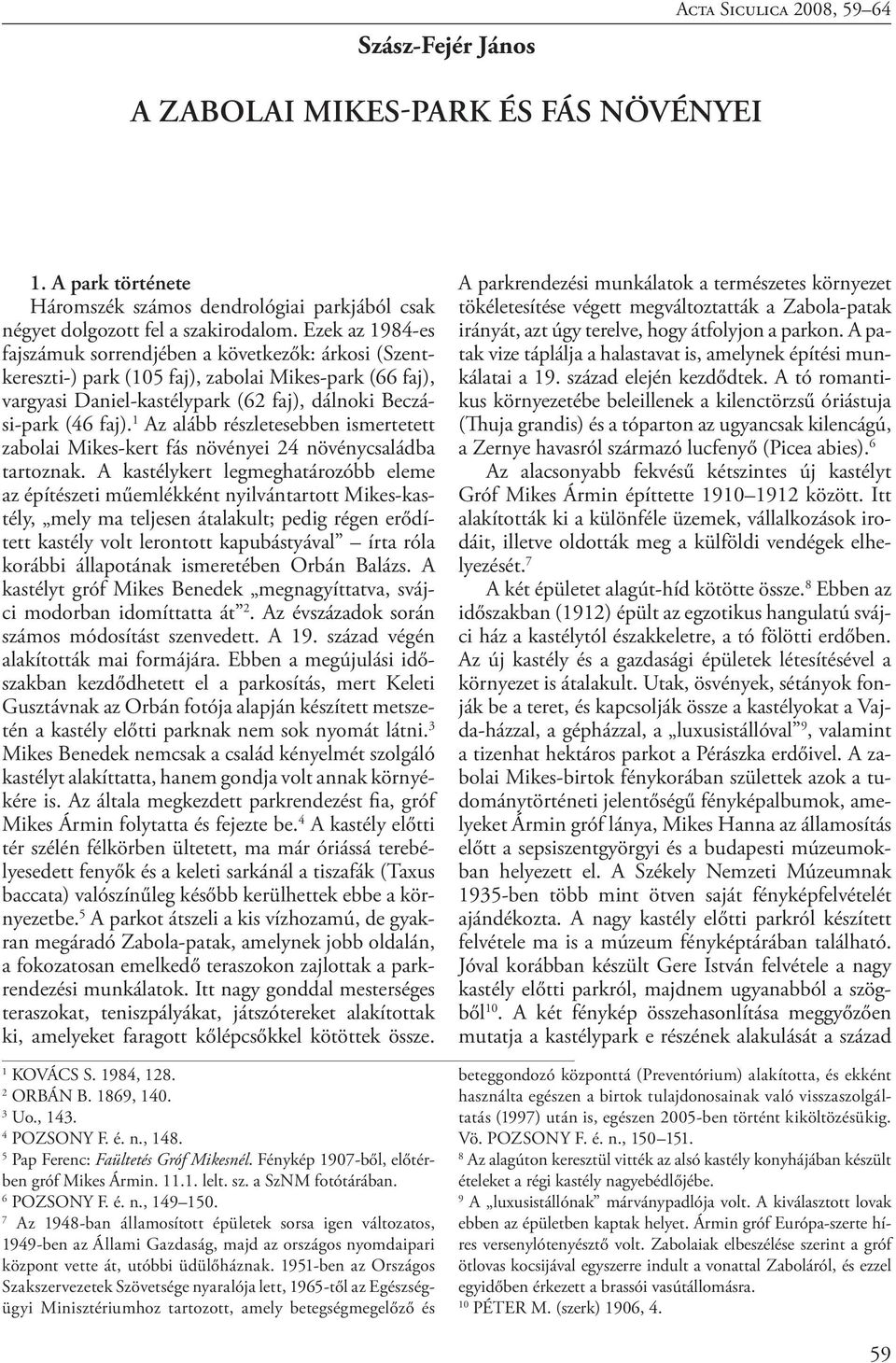 faj). 1 Az alább részletesebben ismertetett zabolai Mikes-kert fás növényei 24 növénycsaládba tartoznak.