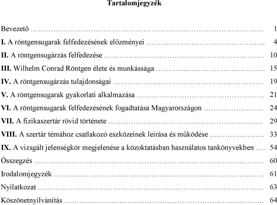 A röntgensugarak felfedezésének fogadtatása Magyarországon 24 VII. A fizikaszertár rövid története.. 29 VIII.