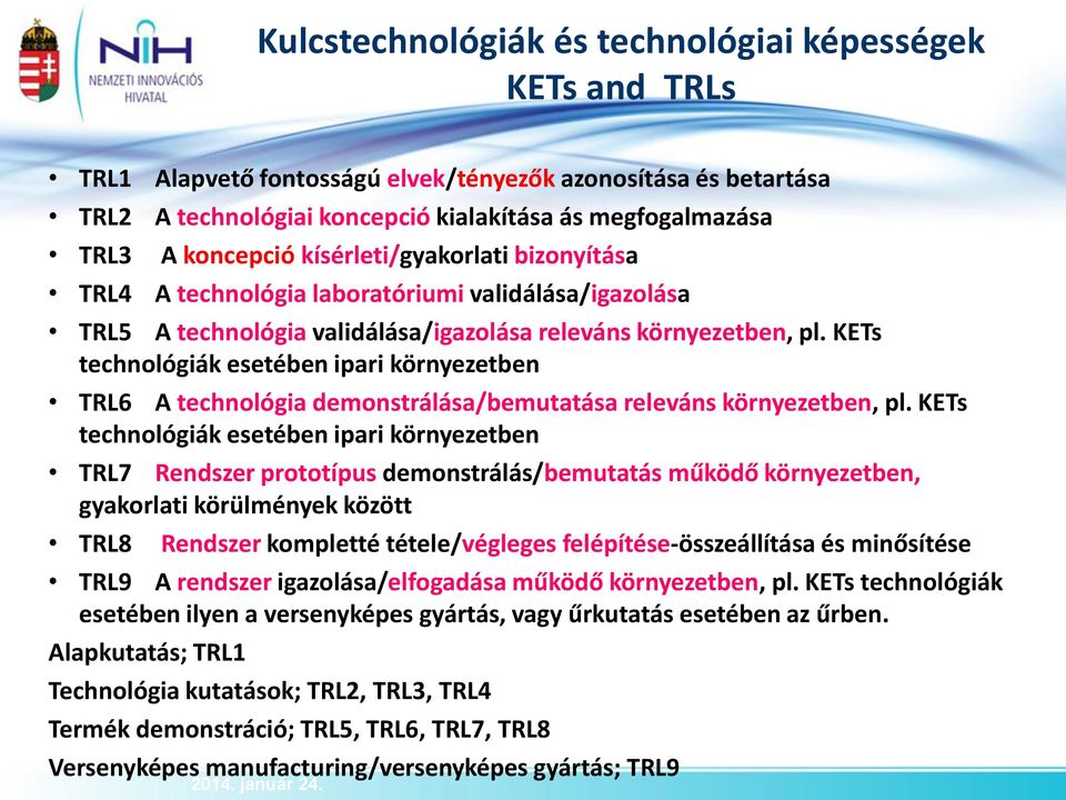 KETs technológiák esetében ipari környezetben TRL6 A technológia demonstrálása/bemutatása releváns környezetben, pl.