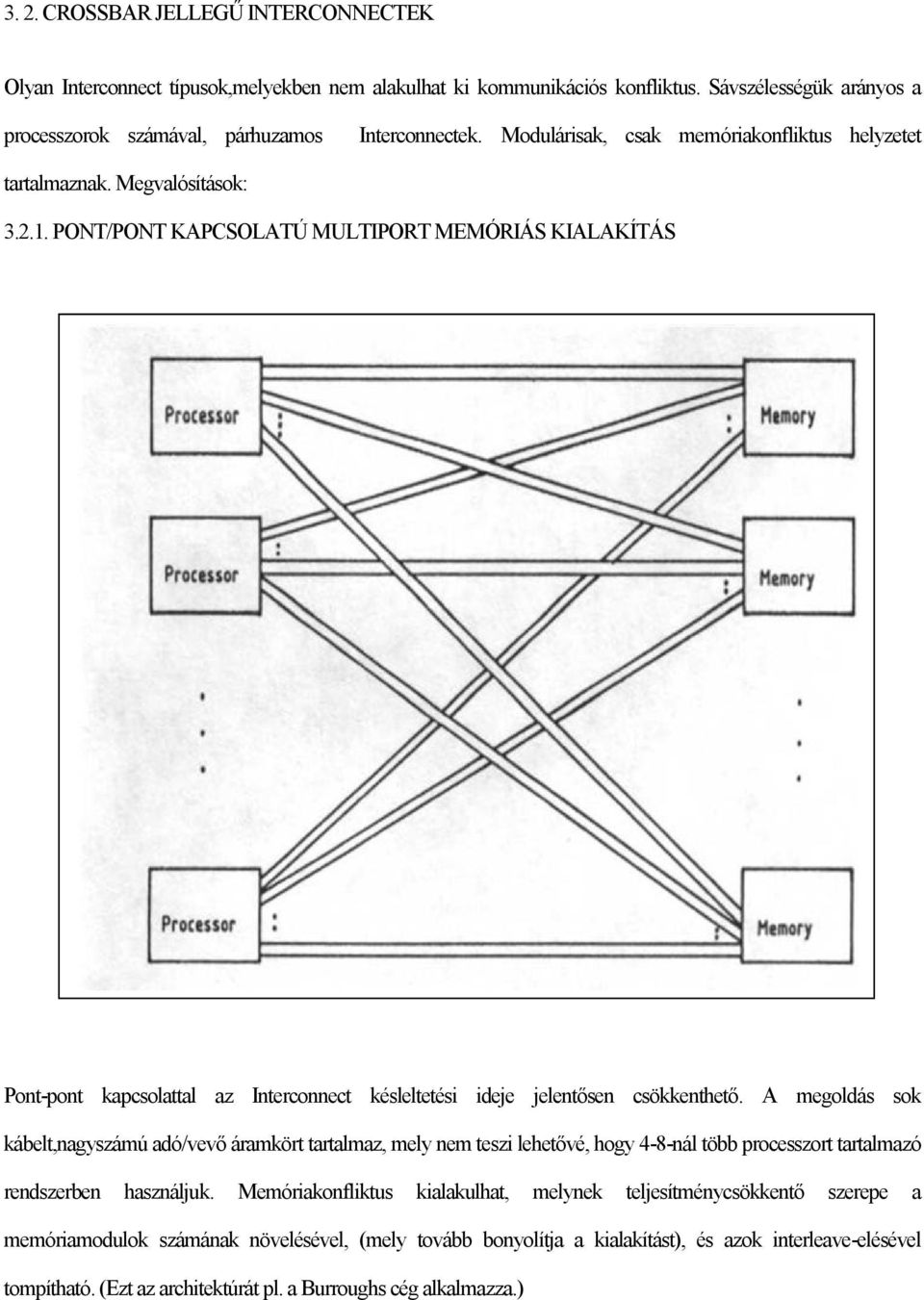 PONT/PONT KAPCSOLATÚ MULTIPORT MEMÓRIÁS KIALAKÍTÁS Pont-pont kapcsolattal az Interconnect késleltetési ideje jelentősen csökkenthető.