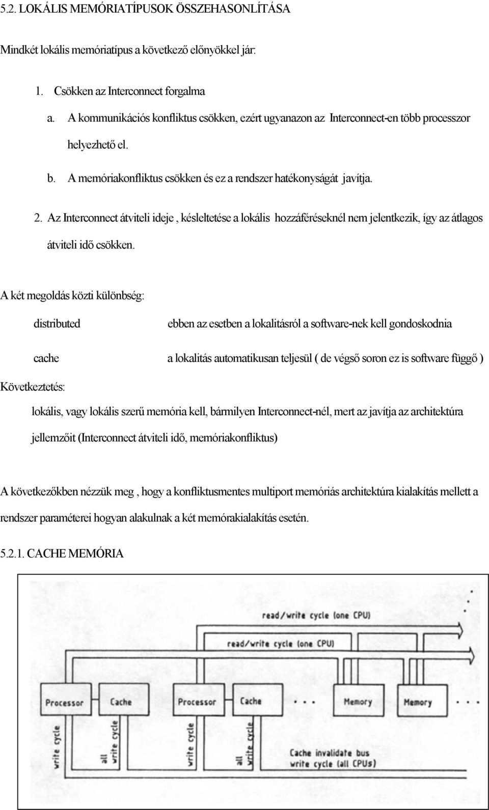 Az Interconnect átviteli ideje, késleltetése a lokális hozzáféréseknél nem jelentkezik, így az átlagos átviteli idő csökken.