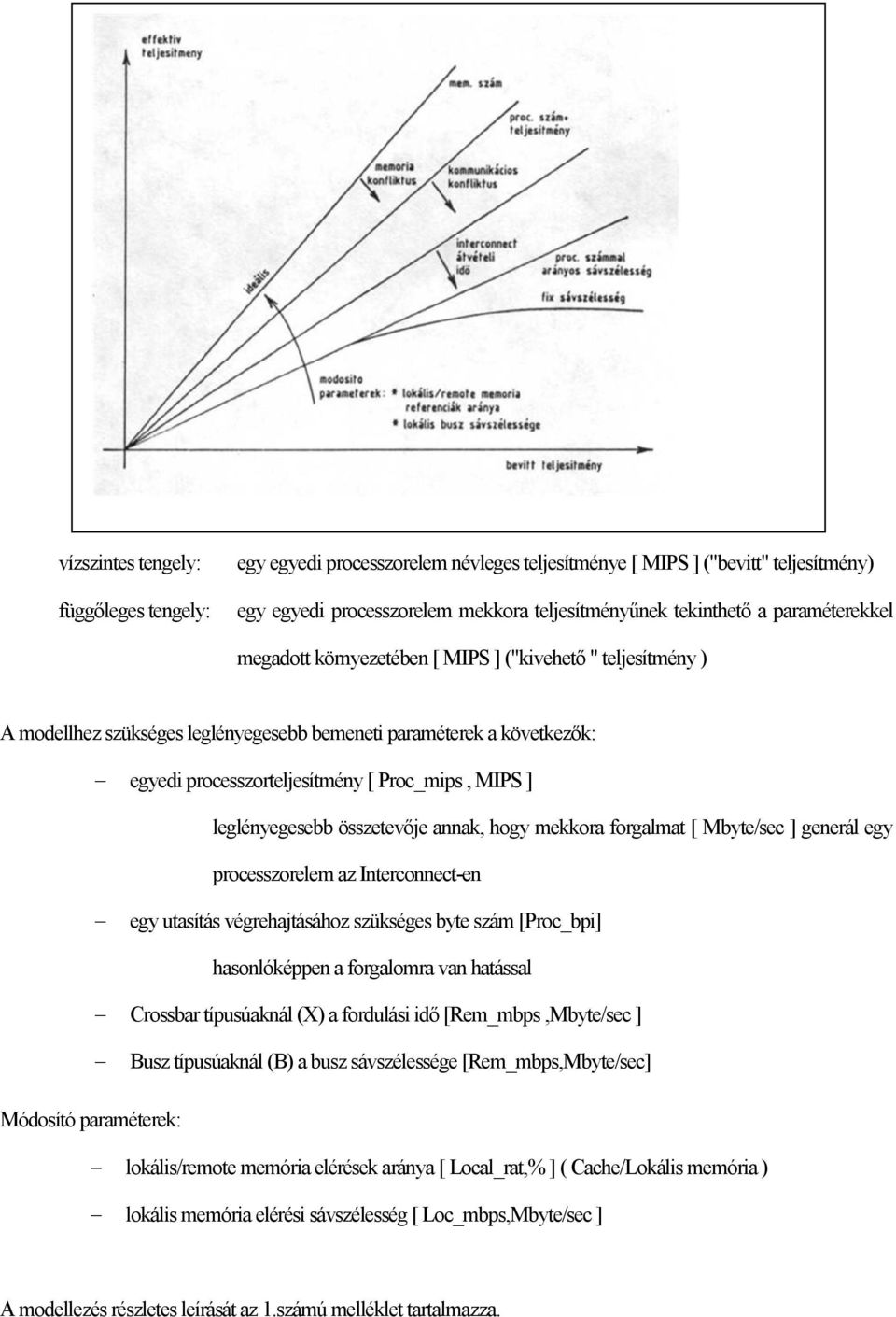 leglényegesebb összetevője annak, hogy mekkora forgalmat [ Mbyte/sec ] generál egy processzorelem az Interconnect-en egy utasítás végrehajtásához szükséges byte szám [Proc_bpi] hasonlóképpen a