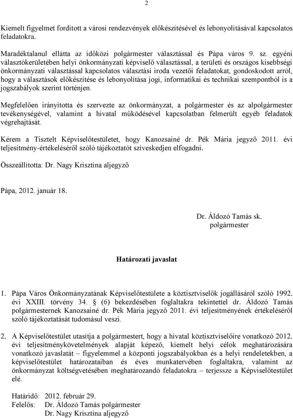 arról, hogy a választások előkészítése és lebonyolítása jogi, informatikai és technikai szempontból is a jogszabályok szerint történjen.