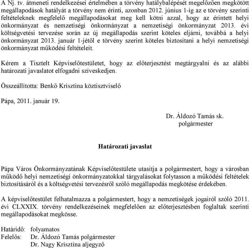 évi költségvetési tervezése során az új megállapodás szerint köteles eljárni, továbbá a helyi önkormányzat 2013.