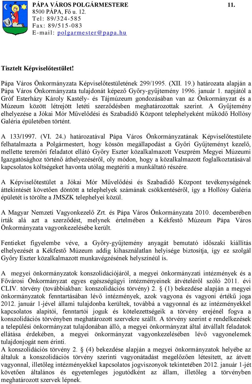 napjától a Gróf Esterházy Károly Kastély- és Tájmúzeum gondozásában van az Önkormányzat és a Múzeum között létrejött letéti szerződésben meghatározottak szerint.