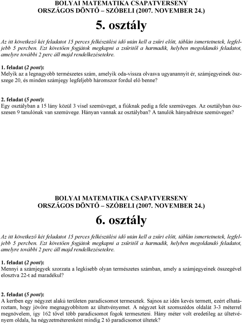 6. osztály Mennyi a számjegyek szorzata a legkisebb olyan természetes számban, amely a számjegyeinek összegével elosztva 22-t ad maradékul?