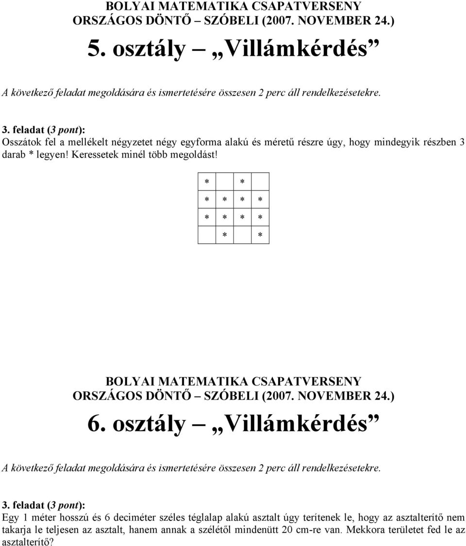 osztály Villámkérdés Egy 1 méter hosszú és 6 deciméter széles téglalap alakú asztalt úgy terítenek le, hogy az