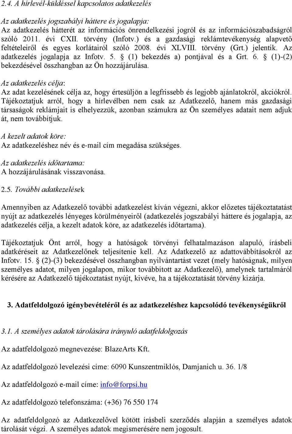 (1) bekezdés a) pontjával és a Grt. 6. (1)-(2) bekezdésével összhangban az Ön hozzájárulása.