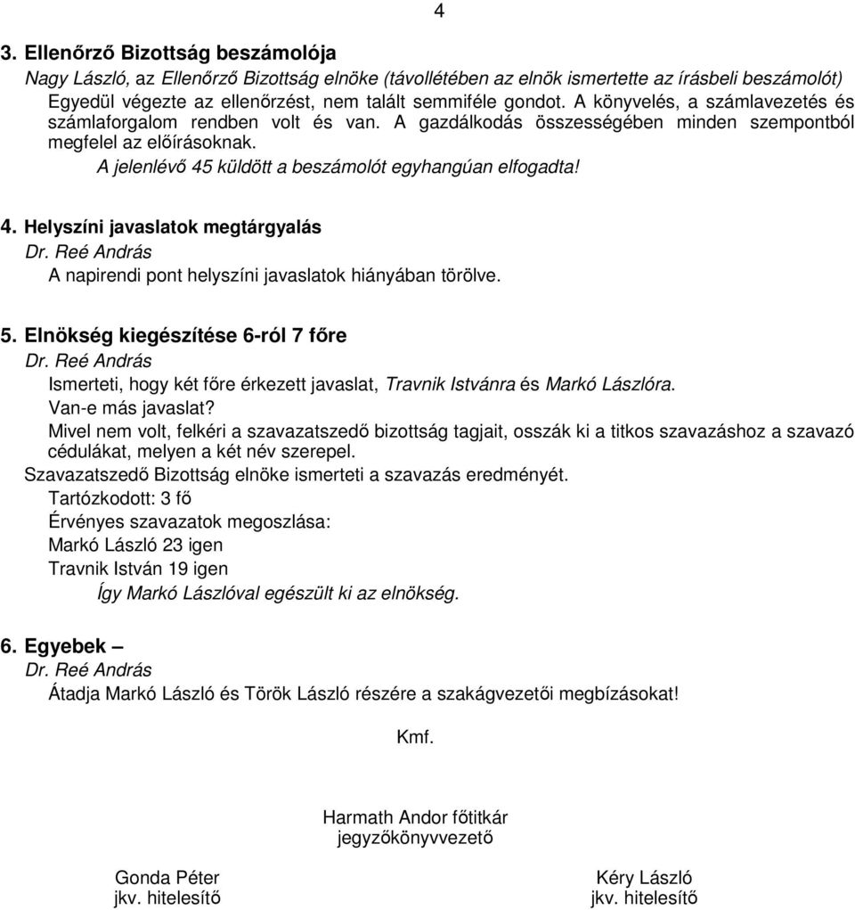 4 4. Helyszíni javaslatok megtárgyalás A napirendi pont helyszíni javaslatok hiányában törölve. 5.