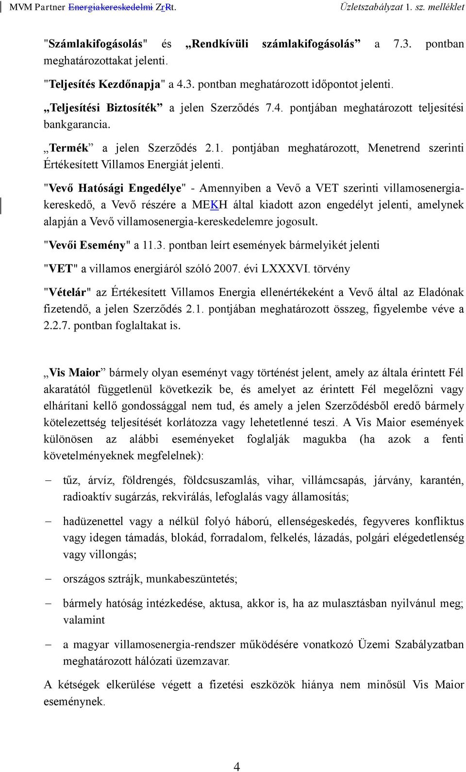 pontjában meghatározott, Menetrend szerinti Értékesített Villamos Energiát jelenti.