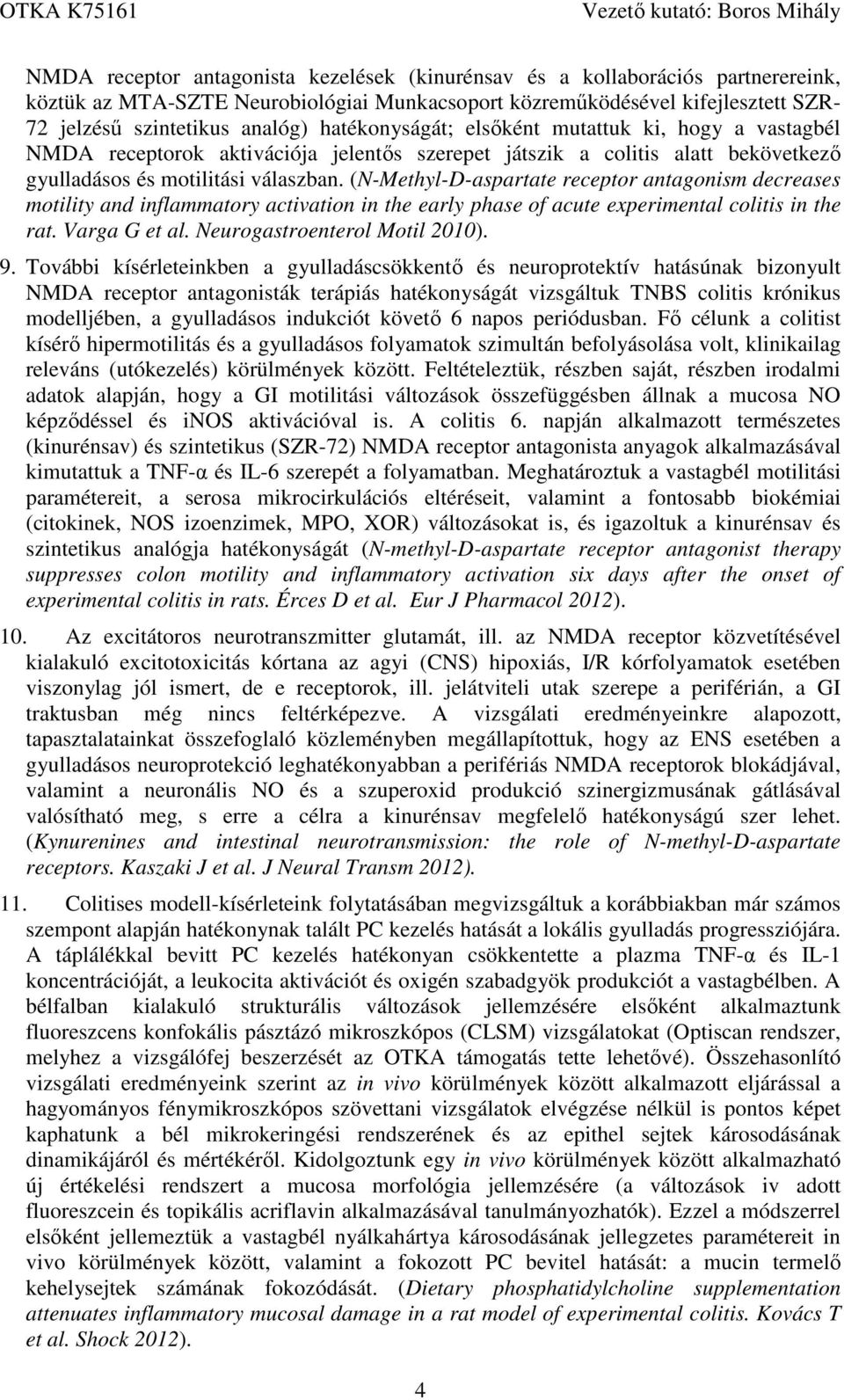 (N-Methyl-D-aspartate receptor antagonism decreases motility and inflammatory activation in the early phase of acute experimental colitis in the rat. Varga G et al. Neurogastroenterol Motil 2010). 9.