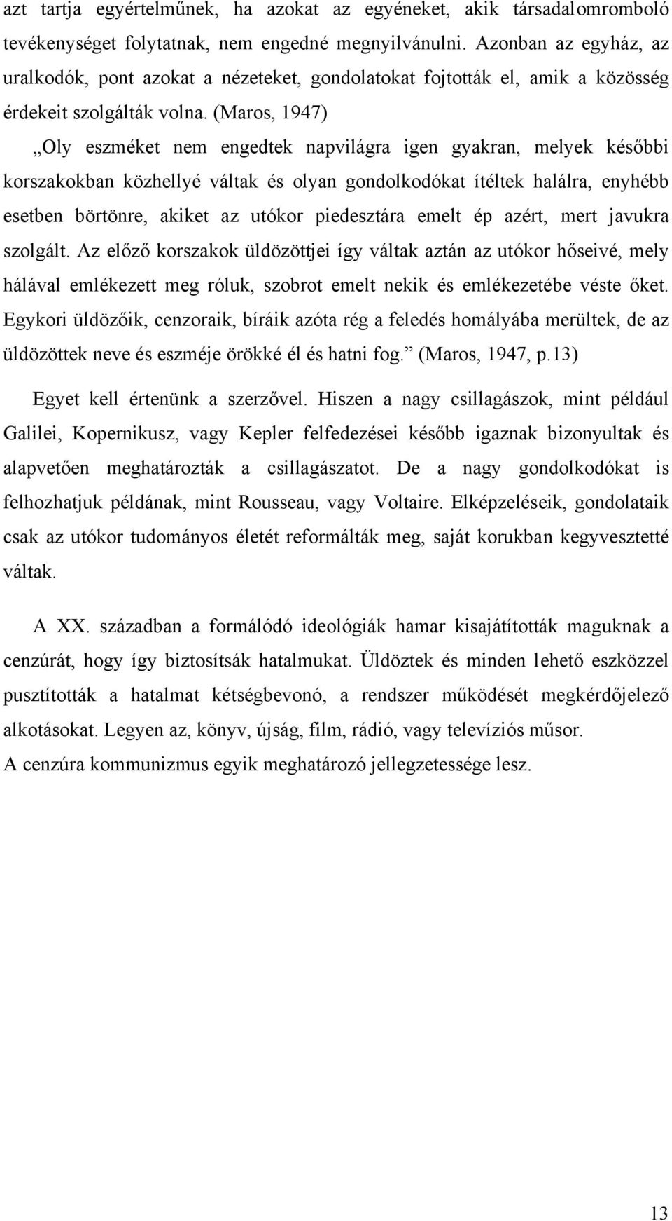 (Maros, 1947) Oly eszméket nem engedtek napvilágra igen gyakran, melyek későbbi korszakokban közhellyé váltak és olyan gondolkodókat ítéltek halálra, enyhébb esetben börtönre, akiket az utókor