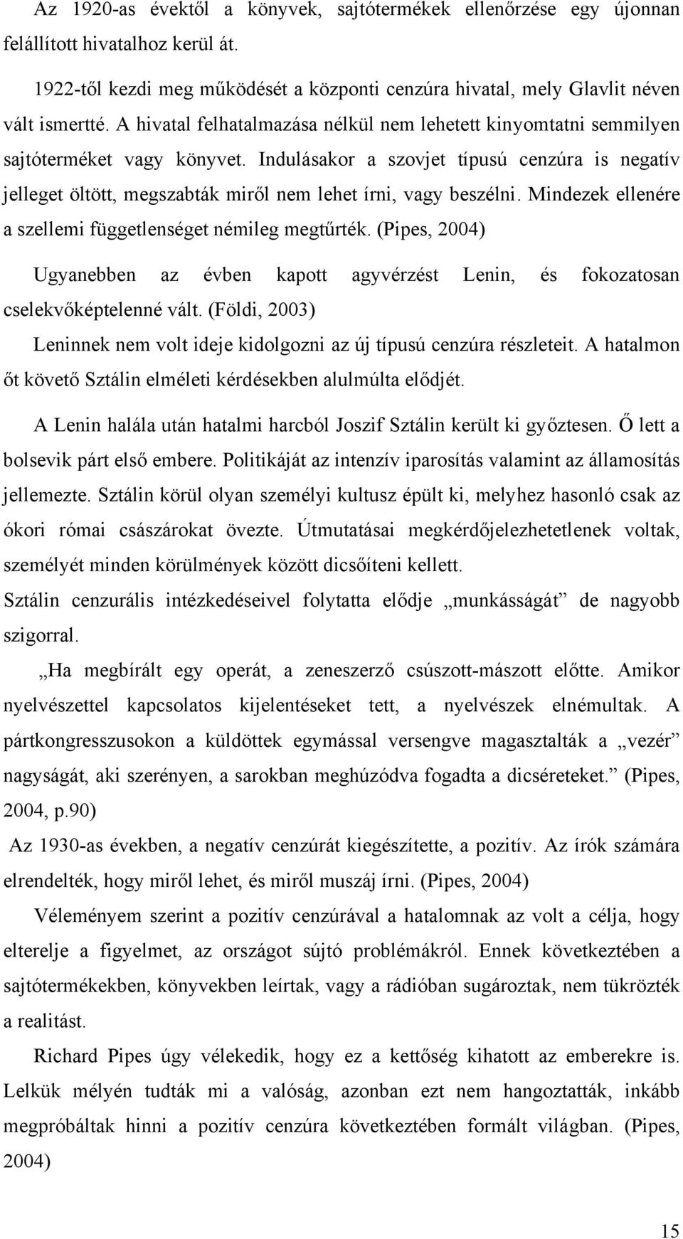 Indulásakor a szovjet típusú cenzúra is negatív jelleget öltött, megszabták miről nem lehet írni, vagy beszélni. Mindezek ellenére a szellemi függetlenséget némileg megtűrték.