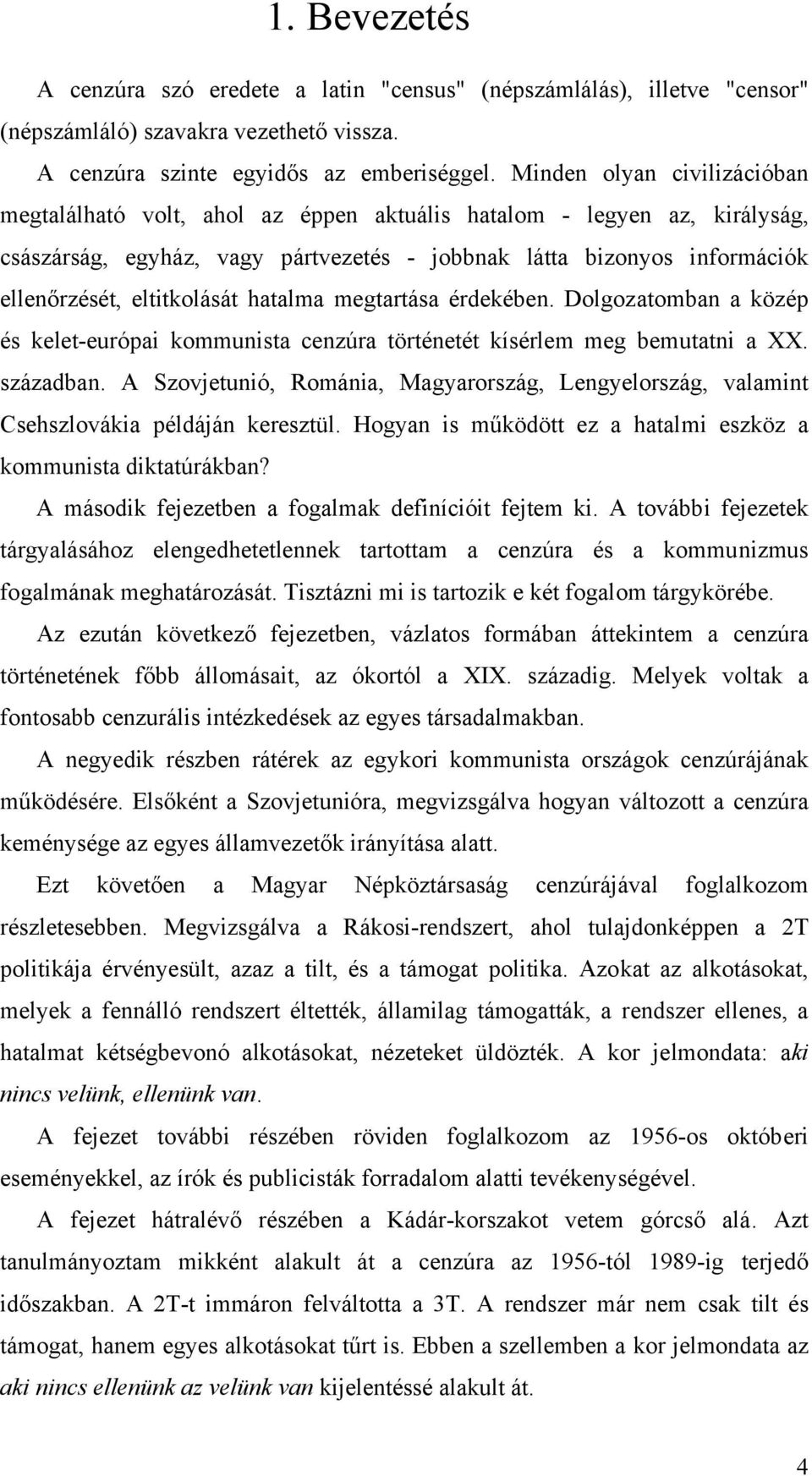 eltitkolását hatalma megtartása érdekében. Dolgozatomban a közép és kelet-európai kommunista cenzúra történetét kísérlem meg bemutatni a XX. században.