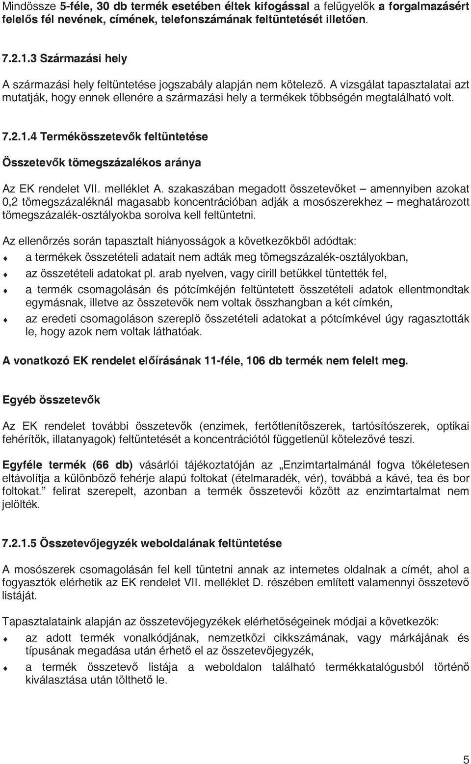 7.2.1.4 Termékösszetev k feltüntetése Összetev k tömegszázalékos aránya Az EK rendelet VII. melléklet A.