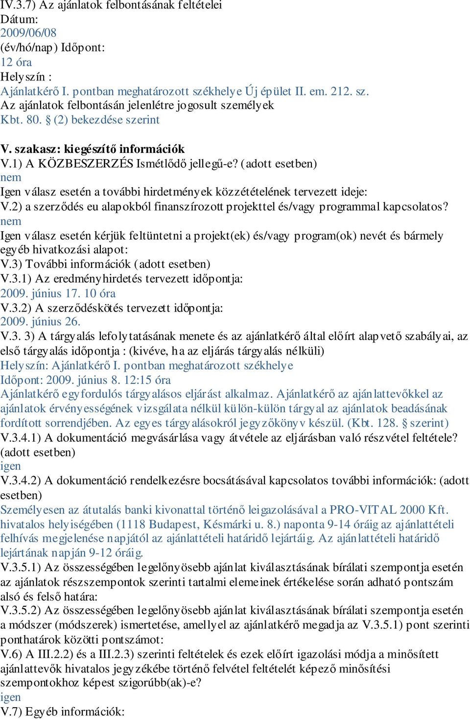 2) a szerződés eu alapokból finanszírozott projekttel és/vagy programmal kapcsolatos?