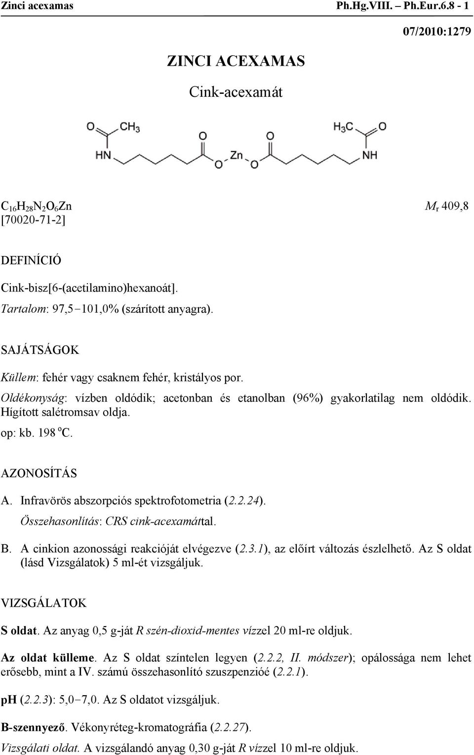 Hígított salétromsav oldja. op: kb. 198 o C. AZONOSÍTÁS A. Infravörös abszorpciós spektrofotometria (2.2.24). Összehasonlítás: CRS cink-acexamáttal. B. A cinkion azonossági reakcióját elvégezve (2.3.