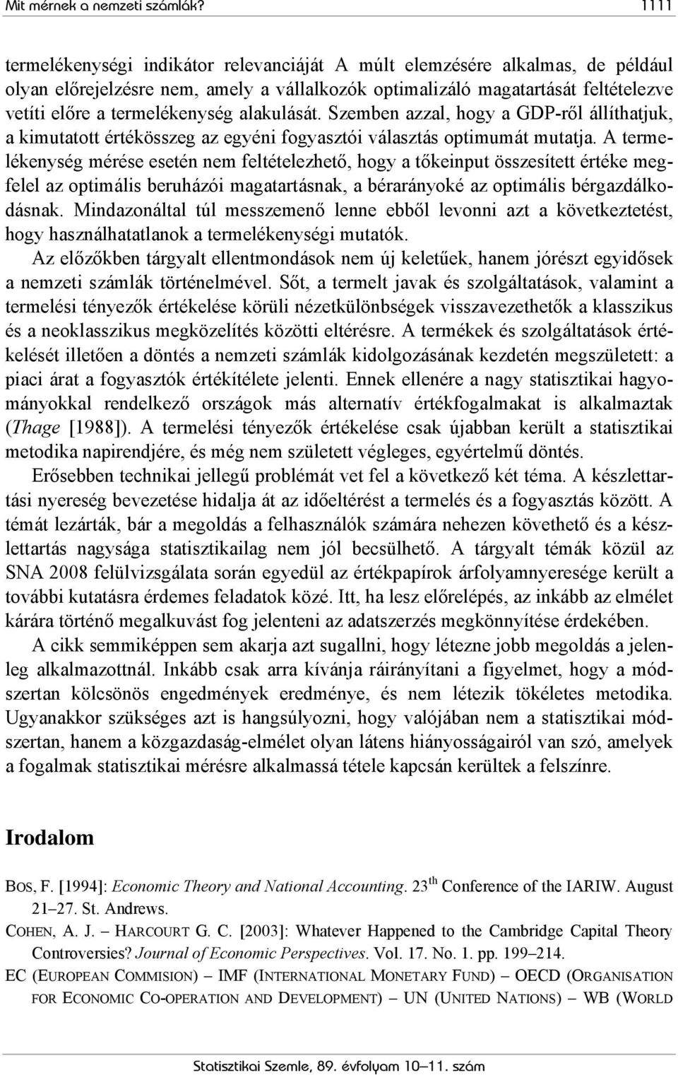 alakulását. Szemben azzal, hogy a GDP-ről állíthatjuk, a kimutatott értékösszeg az egyéni fogyasztói választás optimumát mutatja.