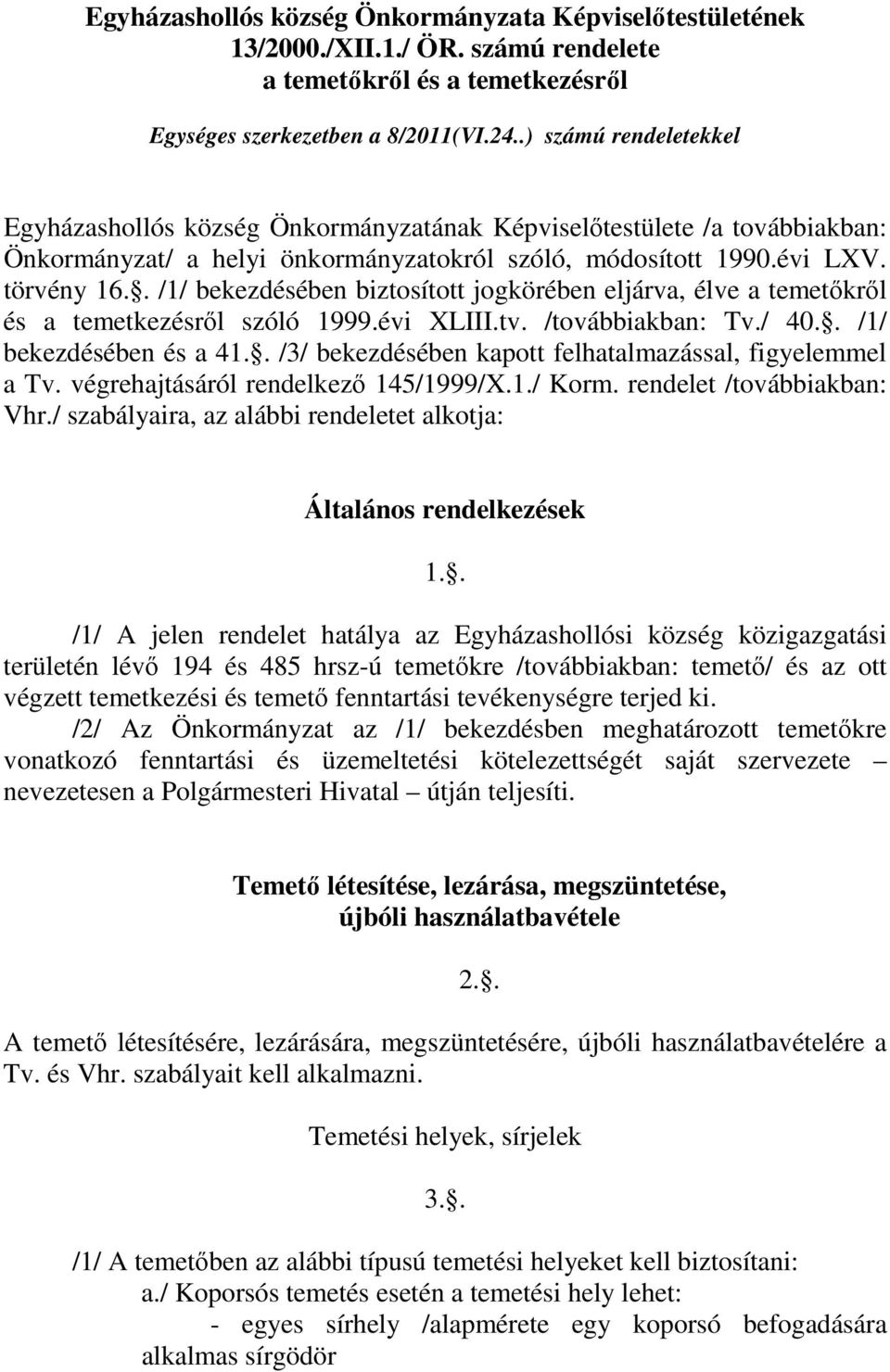 . /1/ bekezdésében biztosított jogkörében eljárva, élve a temetőkről és a temetkezésről szóló 1999.évi XLIII.tv. /továbbiakban: Tv./ 40.. /1/ bekezdésében és a 41.