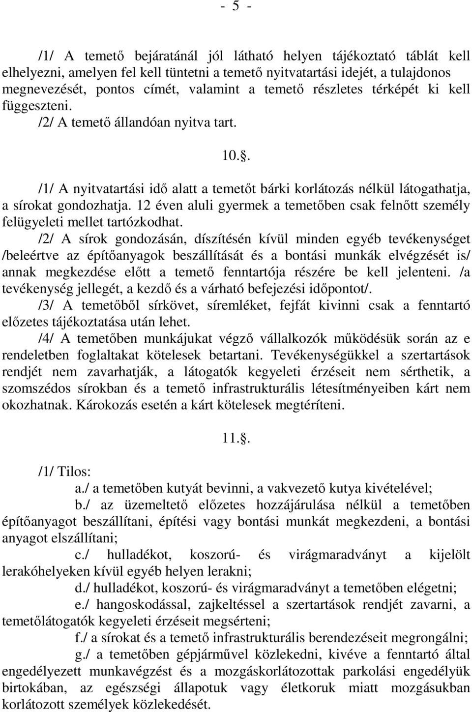 12 éven aluli gyermek a temetőben csak felnőtt személy felügyeleti mellet tartózkodhat.