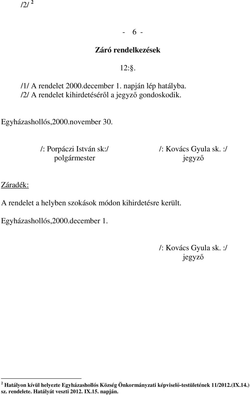 :/ polgármester jegyző Záradék: A rendelet a helyben szokások módon kihirdetésre került. Egyházashollós,2000.december 1.