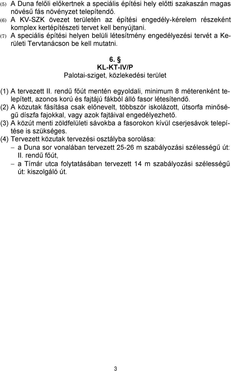 (7) A speciális építési helyen belüli létesítmény engedélyezési tervét a Kerületi Tervtanácson be kell mutatni. 6. KL-KT-IV/P Palotai-sziget, közlekedési terület (1) A tervezett II.