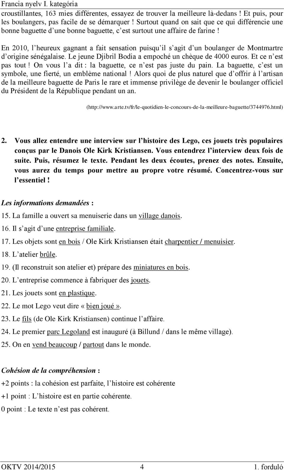 En 2010, l heureux gagnant a fait sensation puisqu il s agit d un boulanger de Montmartre d origine sénégalaise. Le jeune Djibril Bodia a empoché un chèque de 4000 euros. Et ce n est pas tout!