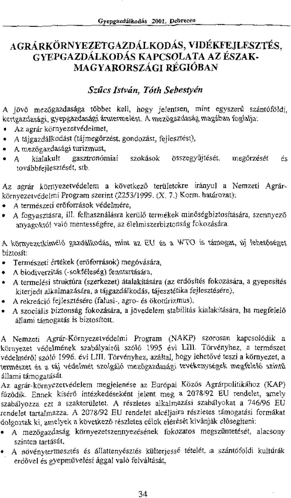 tholciss4, mw em 141/2421 Az agthr kornyezetvedeimet, A tajgazdamociast (tkimcgarzest, gonclozgst, fejlesztest), A mezogazda0,p turizmust, A kialakult gasztronomiai szokasok osszegyiljteset,