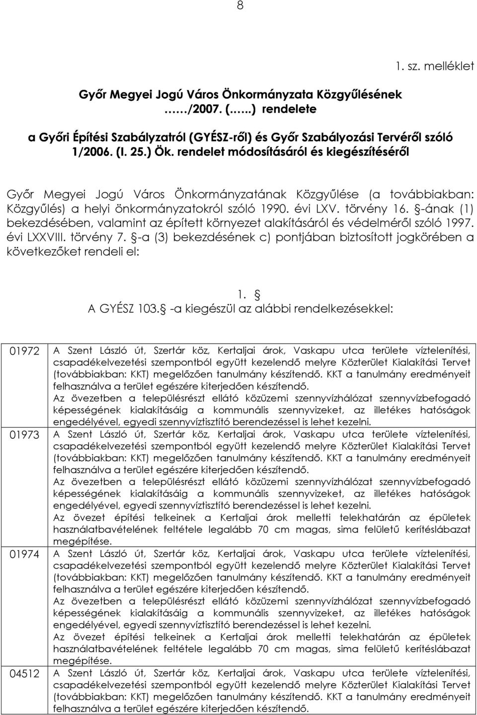 -ának (1) bekezdésében, valamint az épített környezet alakításáról és védelméről szóló 1997. évi LXXVIII. törvény 7.