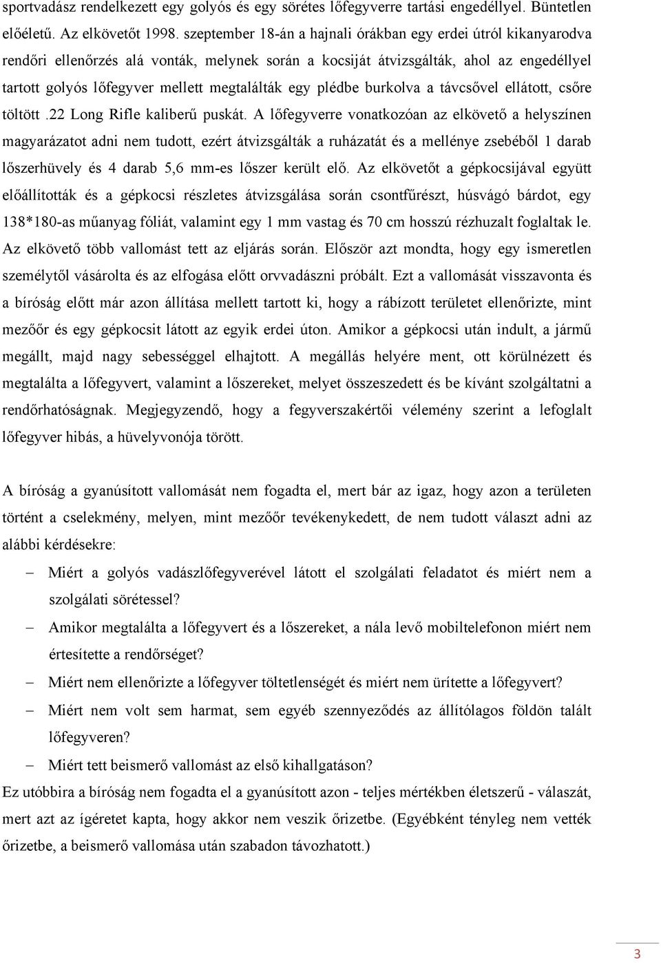 egy plédbe burkolva a távcsővel ellátott, csőre töltött.22 Long Rifle kaliberű puskát.