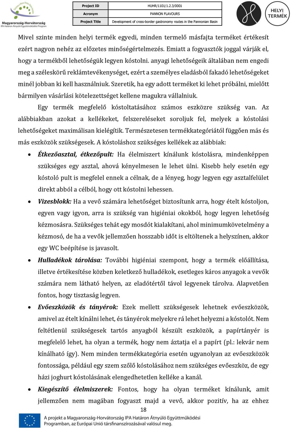 anyagi lehetőségeik általában nem engedi meg a széleskörű reklámtevékenységet, ezért a személyes eladásból fakadó lehetőségeket minél jobban ki kell használniuk.