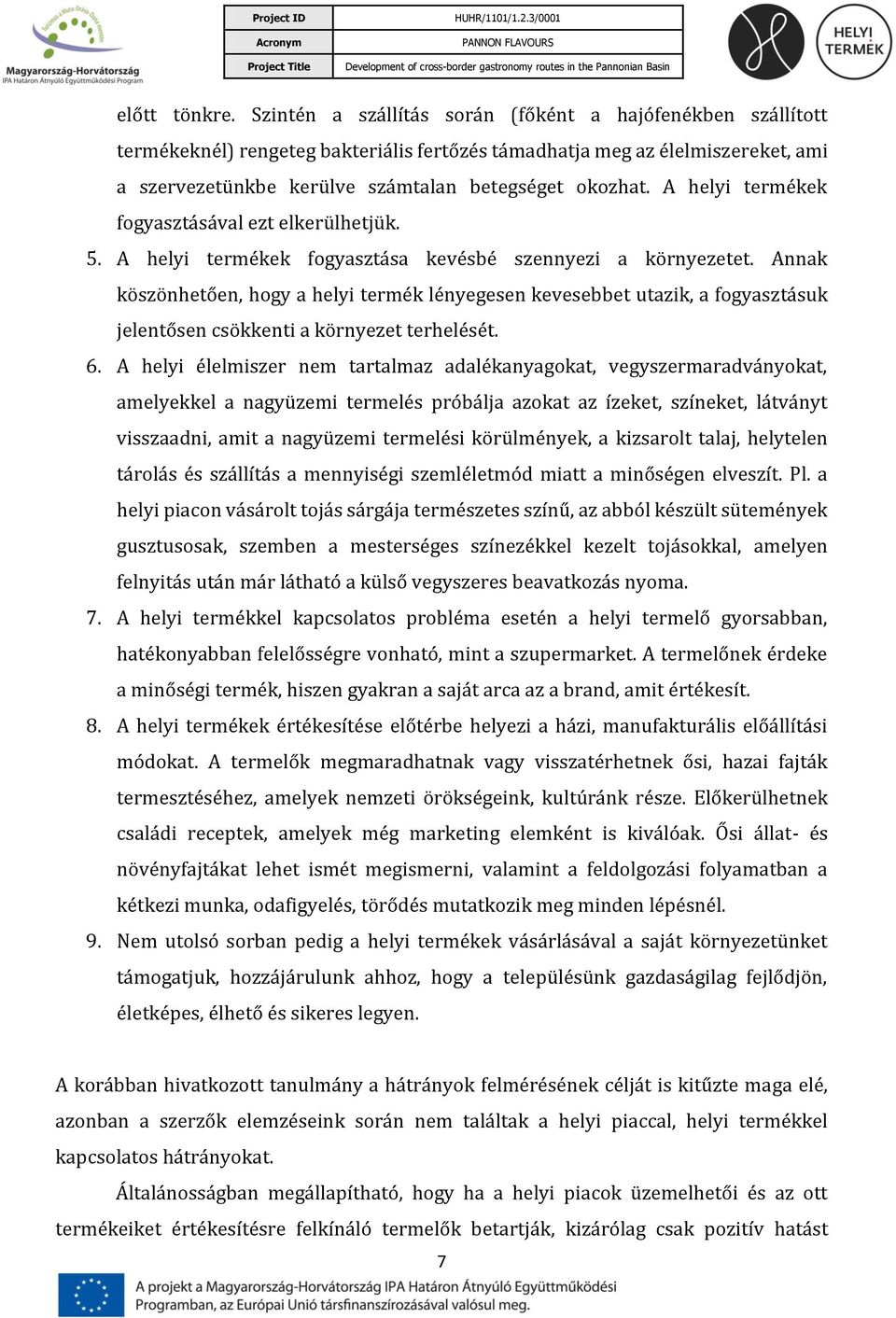 A helyi termékek fogyasztásával ezt elkerülhetjük. 5. A helyi termékek fogyasztása kevésbé szennyezi a környezetet.