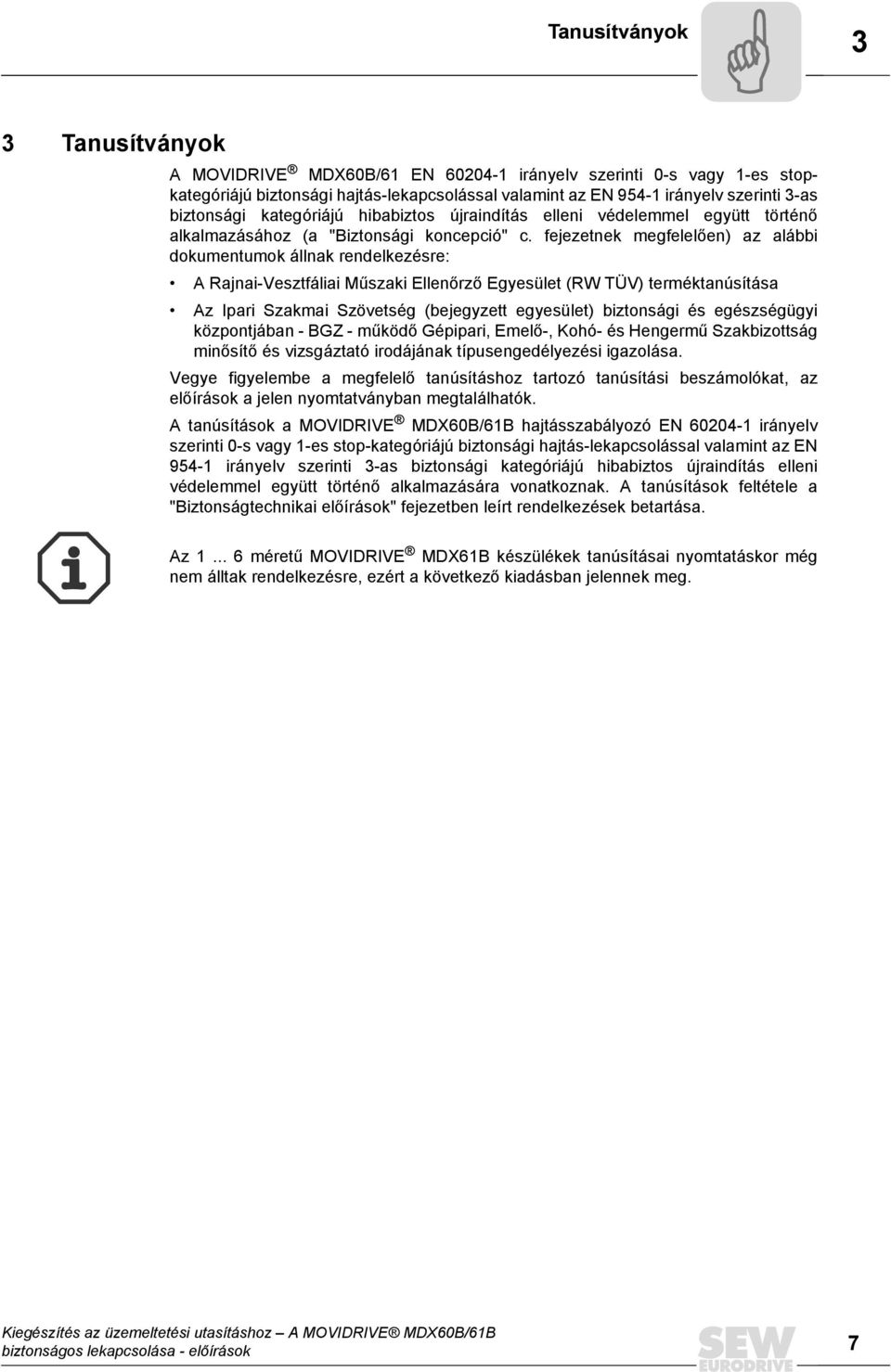 fejezetnek megfelelően) az alábbi dokumentumok állnak rendelkezésre: A Rajnai-Vesztfáliai Műszaki Ellenőrző Egyesület (RW TÜV) terméktanúsítása Az Ipari Szakmai Szövetség (bejegyzett egyesület)