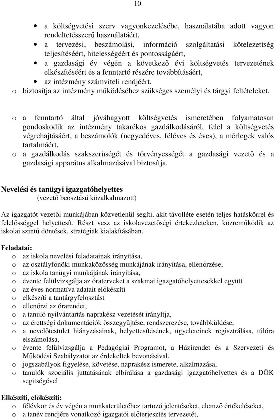 mőködéséhez szükséges személyi és tárgyi feltételeket, o a fenntartó által jóváhagyott költségvetés ismeretében folyamatosan gondoskodik az intézmény takarékos gazdálkodásáról, felel a költségvetés