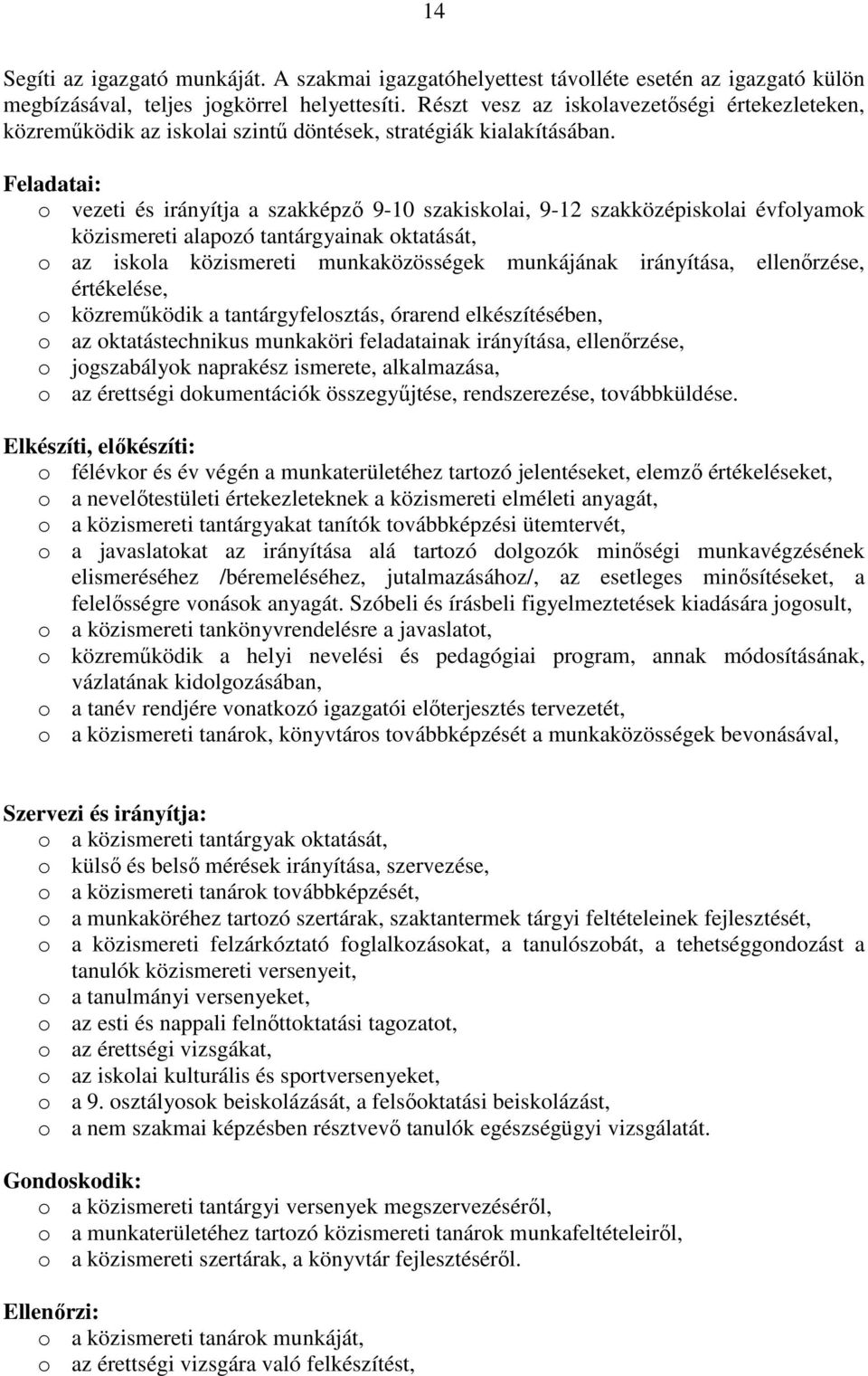 Feladatai: o vezeti és irányítja a szakképzı 9-10 szakiskolai, 9-12 szakközépiskolai évfolyamok közismereti alapozó tantárgyainak oktatását, o az iskola közismereti munkaközösségek munkájának