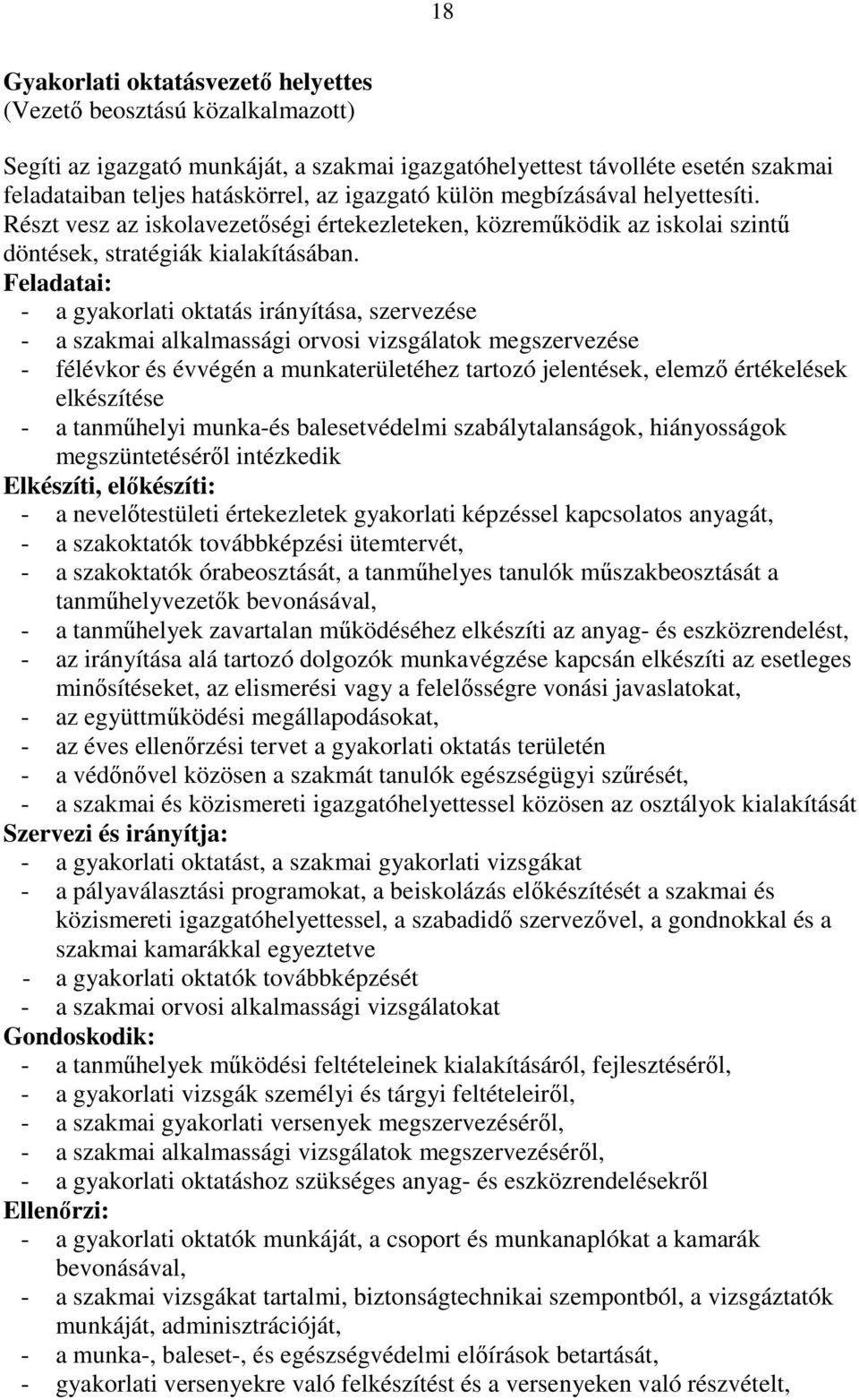 Feladatai: - a gyakorlati oktatás irányítása, szervezése - a szakmai alkalmassági orvosi vizsgálatok megszervezése - félévkor és évvégén a munkaterületéhez tartozó jelentések, elemzı értékelések