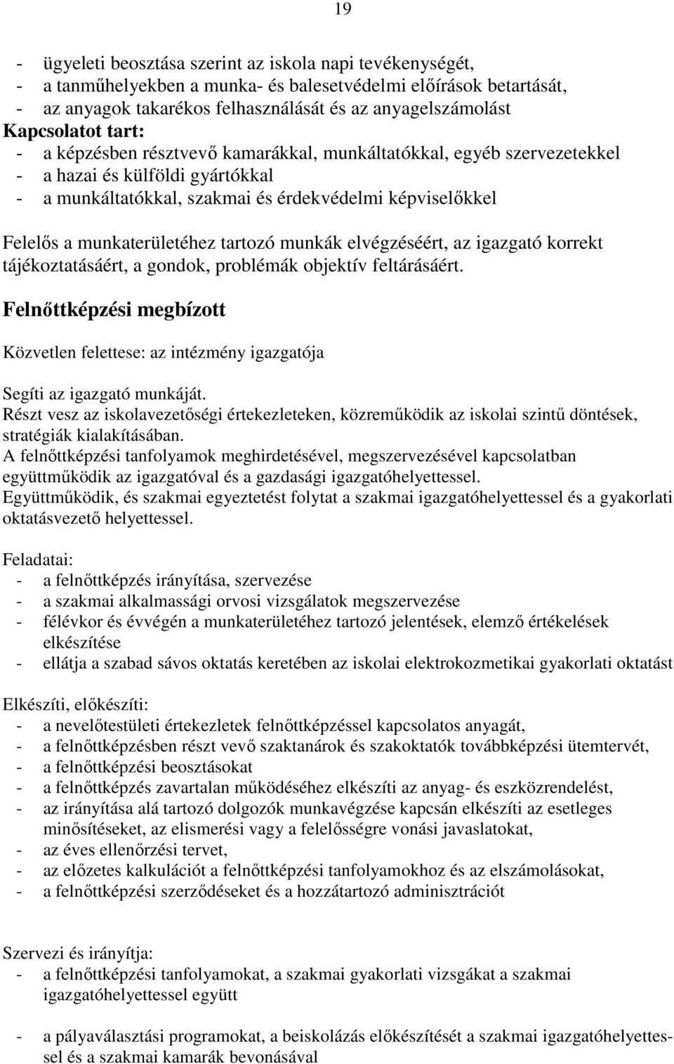 munkaterületéhez tartozó munkák elvégzéséért, az igazgató korrekt tájékoztatásáért, a gondok, problémák objektív feltárásáért.