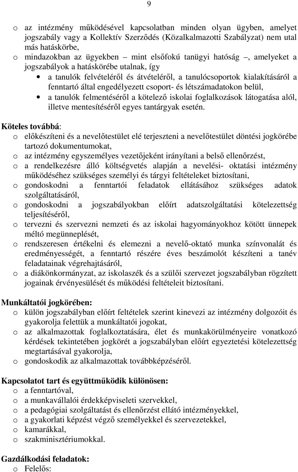 létszámadatokon belül, a tanulók felmentésérıl a kötelezı iskolai foglalkozások látogatása alól, illetve mentesítésérıl egyes tantárgyak esetén.