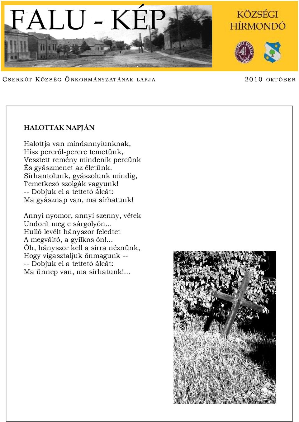 -- Dobjuk el a tettető álcát: Ma gyásznap van, ma sírhatunk! Annyi nyomor, annyi szenny, vétek Undorít meg e sárgolyón.