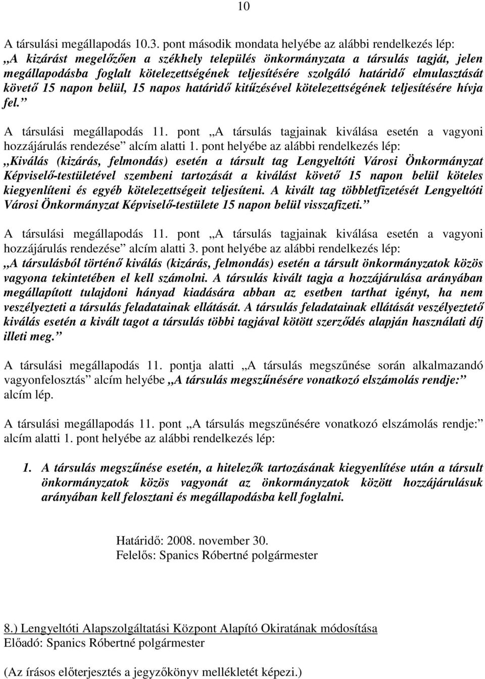 szolgáló határidı elmulasztását követı 15 napon belül, 15 napos határidı kitőzésével kötelezettségének teljesítésére hívja fel. A társulási megállapodás 11.