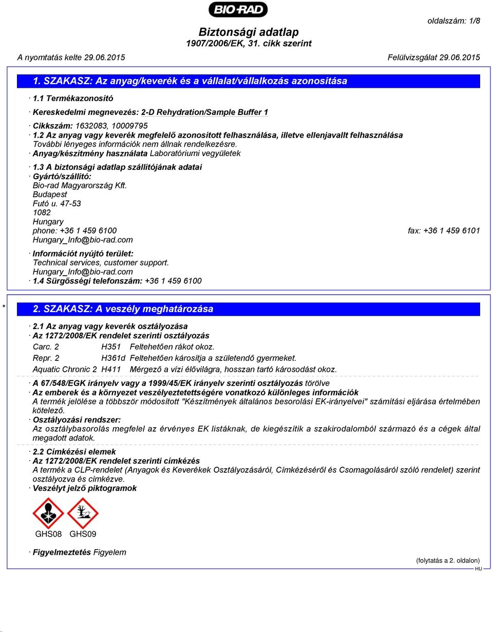 Anyag/készítmény használata Laboratóriumi vegyületek 1.3 A biztonsági adatlap szállítójának adatai Gyártó/szállító: Bio-rad Magyarország Kft. Budapest Futó u.